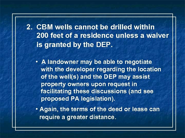2. CBM wells cannot be drilled within 200 feet of a residence unless a