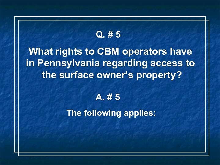 Q. # 5 What rights to CBM operators have in Pennsylvania regarding access to