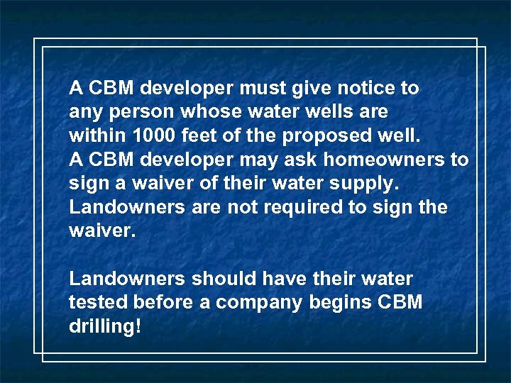 A CBM developer must give notice to any person whose water wells are within