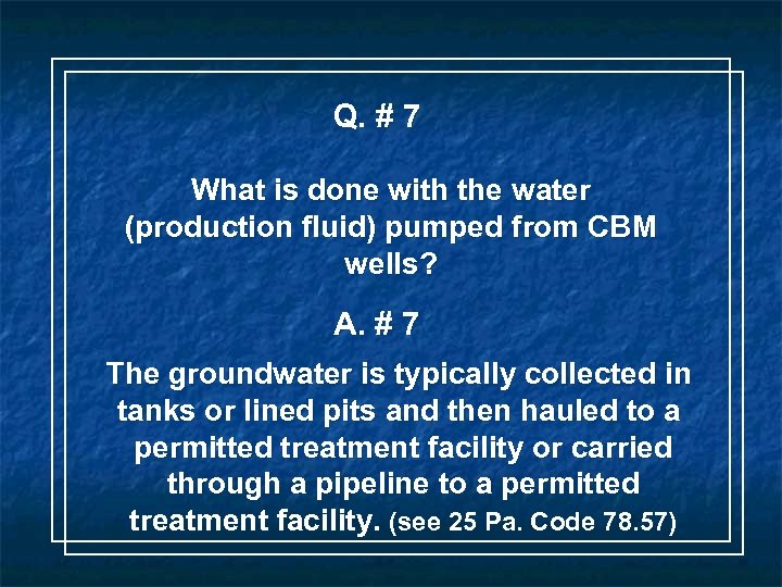 Q. # 7 What is done with the water (production fluid) pumped from CBM