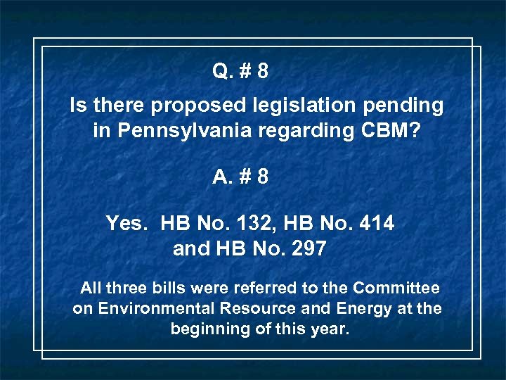 Q. # 8 Is there proposed legislation pending in Pennsylvania regarding CBM? A. #