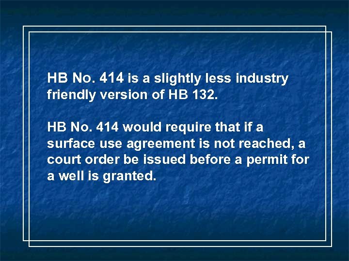 HB No. 414 is a slightly less industry friendly version of HB 132. HB