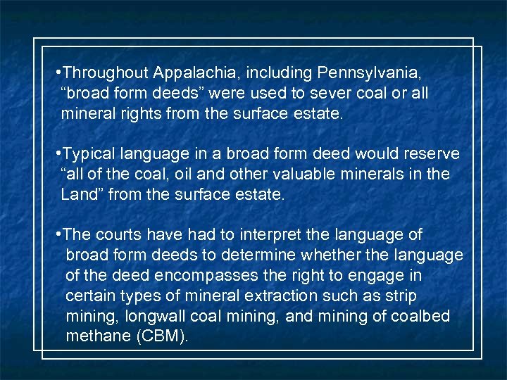  • Throughout Appalachia, including Pennsylvania, “broad form deeds” were used to sever coal
