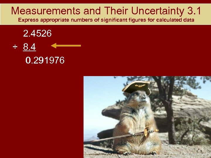 Measurements and Their Uncertainty 3. 1 Express appropriate numbers of significant figures for calculated