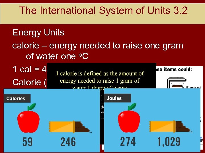 The International System of Units 3. 2 Energy Units calorie – energy needed to