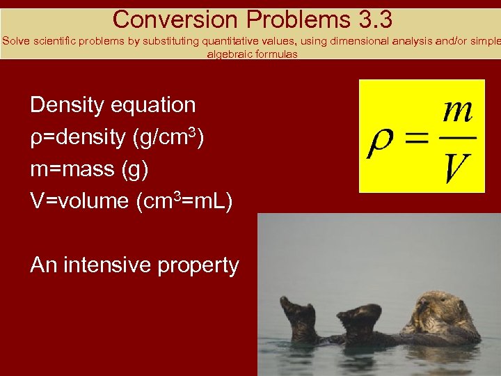 Conversion Problems 3. 3 Solve scientific problems by substituting quantitative values, using dimensional analysis