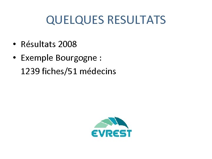 QUELQUES RESULTATS • Résultats 2008 • Exemple Bourgogne : 1239 fiches/51 médecins 