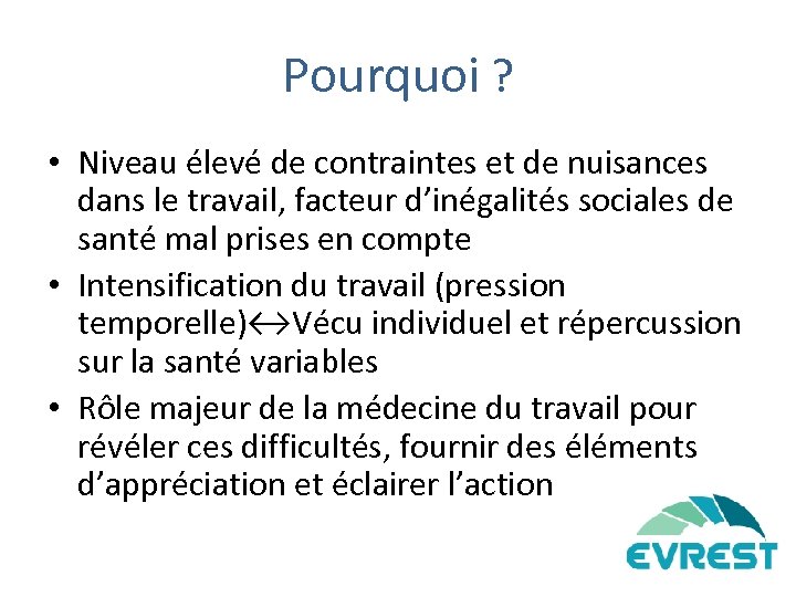 Pourquoi ? • Niveau élevé de contraintes et de nuisances dans le travail, facteur