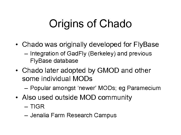 Origins of Chado • Chado was originally developed for Fly. Base – Integration of