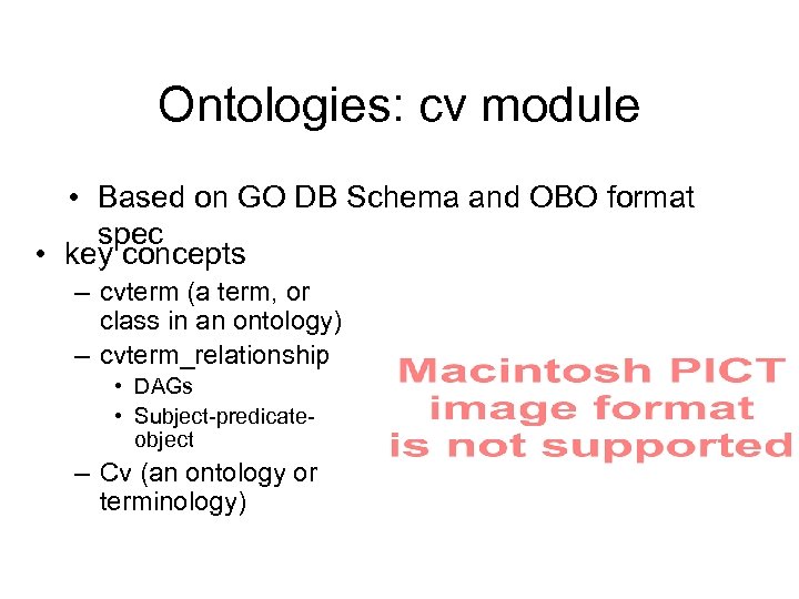Ontologies: cv module • Based on GO DB Schema and OBO format spec •