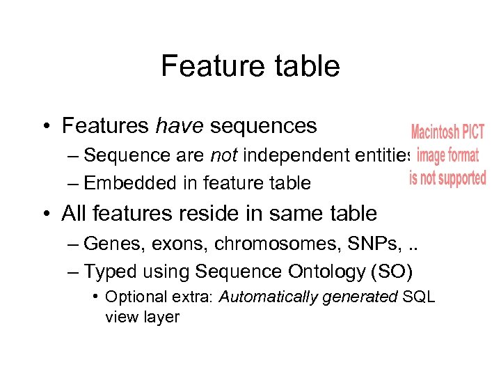 Feature table • Features have sequences – Sequence are not independent entities – Embedded