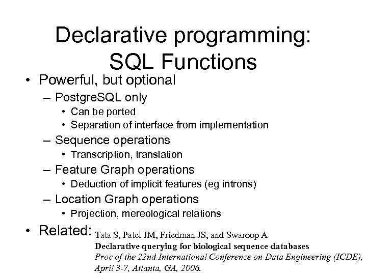Declarative programming: SQL Functions • Powerful, but optional – Postgre. SQL only • Can