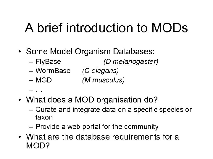 A brief introduction to MODs • Some Model Organism Databases: – – Fly. Base