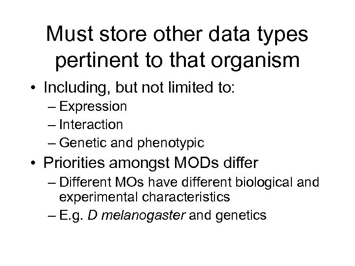 Must store other data types pertinent to that organism • Including, but not limited
