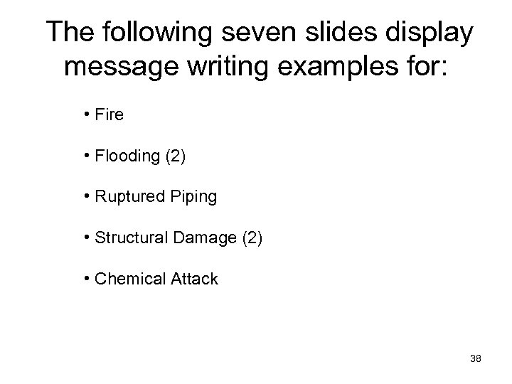 The following seven slides display message writing examples for: • Fire • Flooding (2)