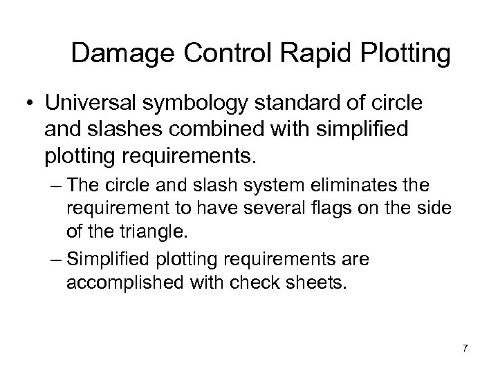 Damage Control Rapid Plotting • Universal symbology standard of circle and slashes combined with