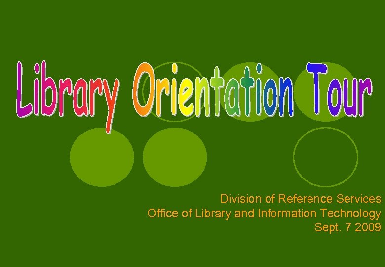 Division of Reference Services Office of Library and Information Technology Sept. 7 2009 