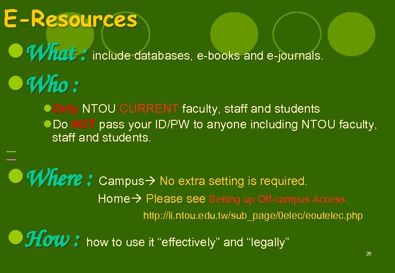 E-Resources l. What : include databases, e-books and e-journals. l. Who : 　　 　　