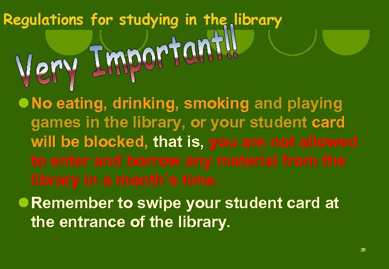 Regulations for studying in the library l No eating, drinking, smoking and playing games