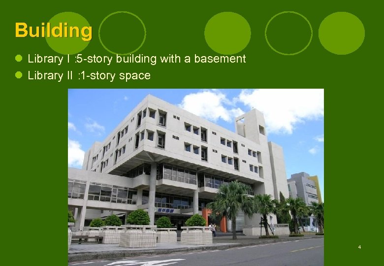 Building l Library I： 5 -story building with a basement l Library II： 1