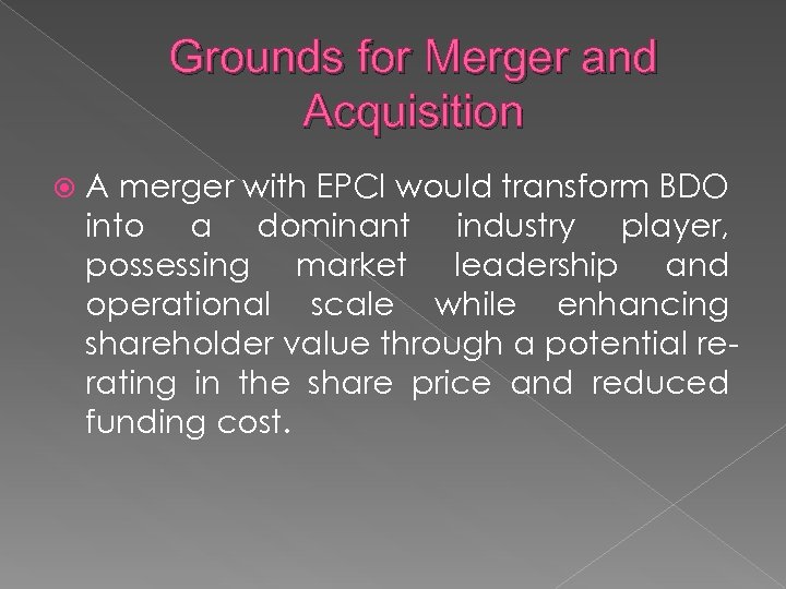 Grounds for Merger and Acquisition A merger with EPCI would transform BDO into a