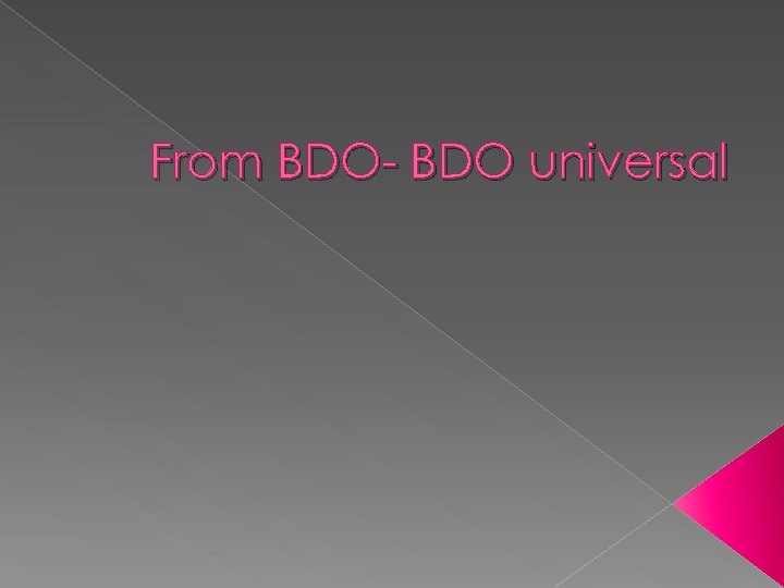 From BDO- BDO universal 