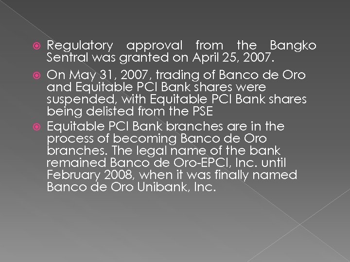 Regulatory approval from the Bangko Sentral was granted on April 25, 2007. On May