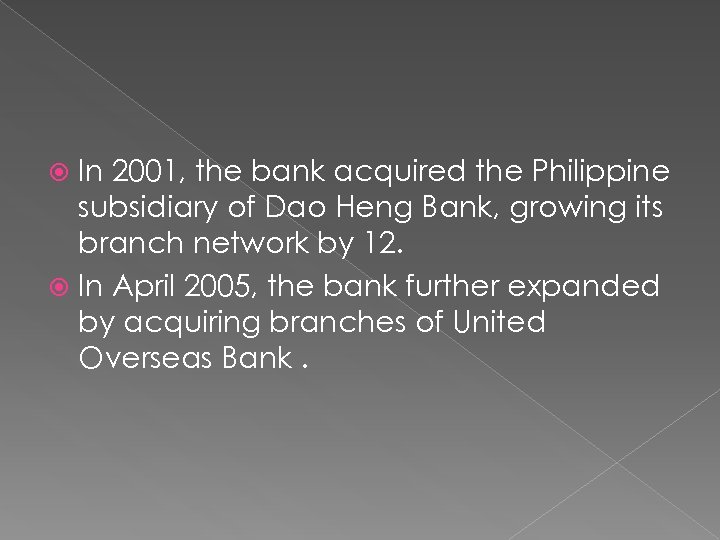 In 2001, the bank acquired the Philippine subsidiary of Dao Heng Bank, growing its