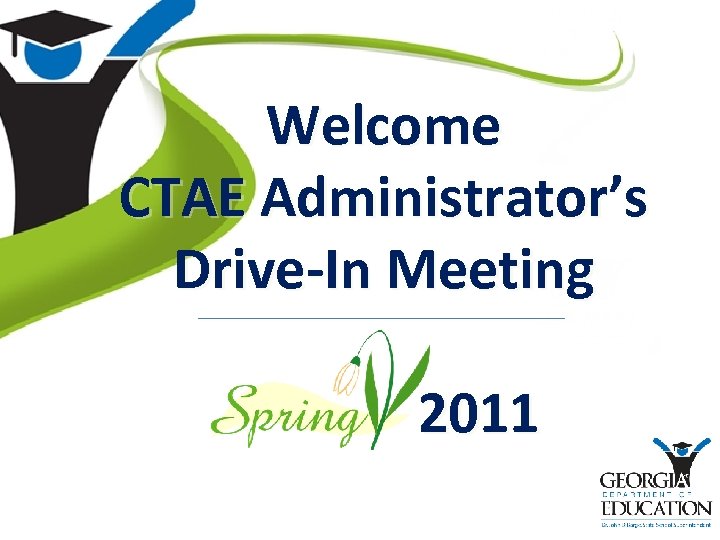 Welcome CTAE Administrator’s Drive-In Meeting 2011 