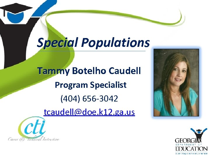 Special Populations Tammy Botelho Caudell Program Specialist (404) 656 -3042 tcaudell@doe. k 12. ga.