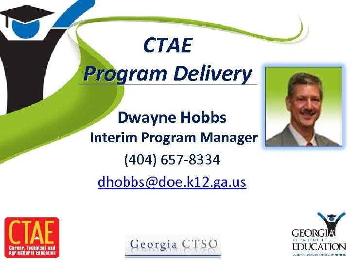 CTAE Program Delivery Dwayne Hobbs Interim Program Manager (404) 657 -8334 dhobbs@doe. k 12.