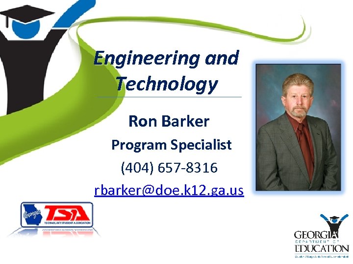Engineering and Technology Ron Barker Program Specialist (404) 657 -8316 rbarker@doe. k 12. ga.