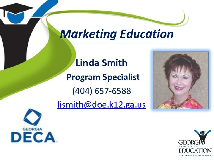 Marketing Education Linda Smith Program Specialist (404) 657 -6588 lismith@doe. k 12. ga. us