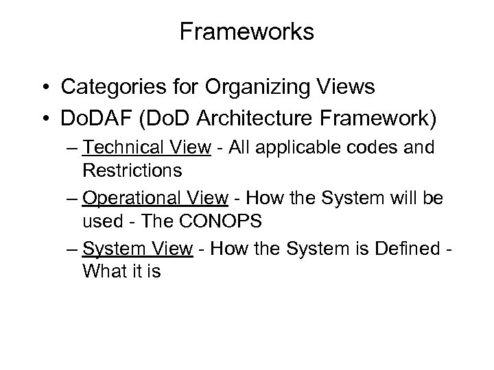 Frameworks • Categories for Organizing Views • Do. DAF (Do. D Architecture Framework) –