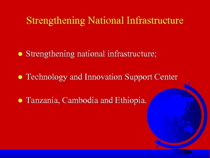 Strengthening National Infrastructure l Strengthening national infrastructure; l Technology and Innovation Support Center l