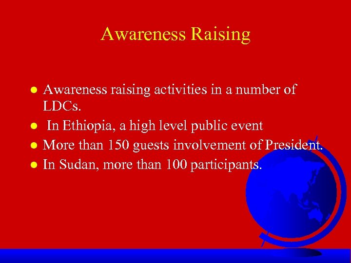 Awareness Raising l l Awareness raising activities in a number of LDCs. In Ethiopia,