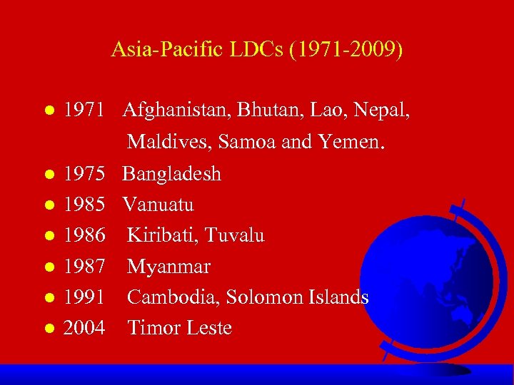 Asia-Pacific LDCs (1971 -2009) l 1971 Afghanistan, Bhutan, Lao, Nepal, Maldives, Samoa and Yemen.