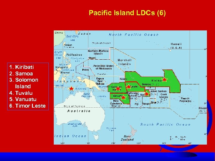 Pacific Island LDCs (6) 1. Kiribati 2. Samoa 3. Solomon Island 4. Tuvalu 5.