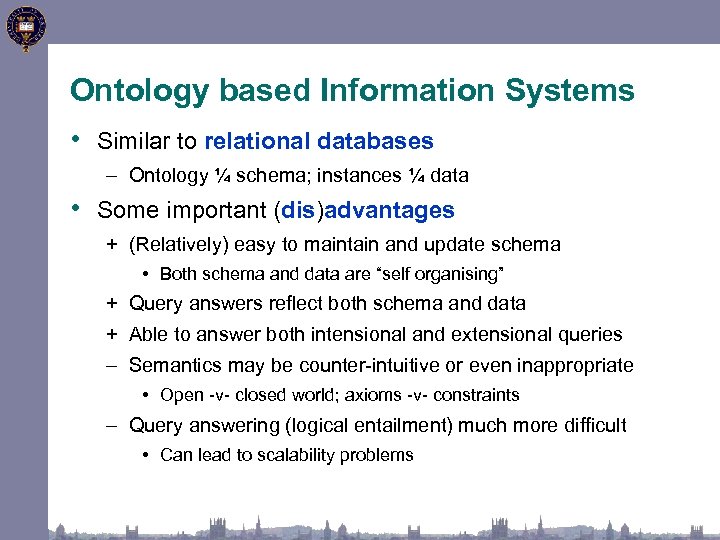 Ontology based Information Systems • Similar to relational databases – Ontology ¼ schema; instances