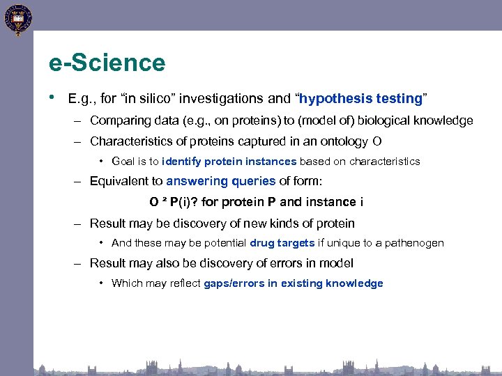 e-Science • E. g. , for “in silico” investigations and “hypothesis testing” – Comparing
