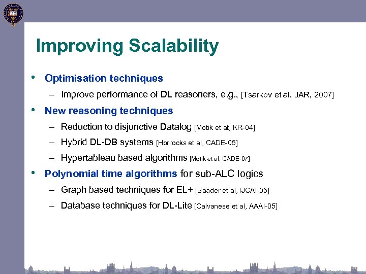 Improving Scalability • Optimisation techniques – Improve performance of DL reasoners, e. g. ,