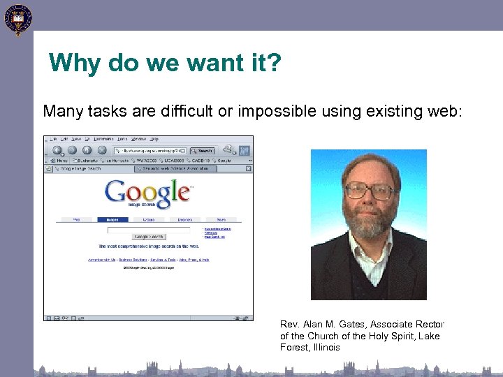 Why do we want it? Many tasks are difficult or impossible using existing web: