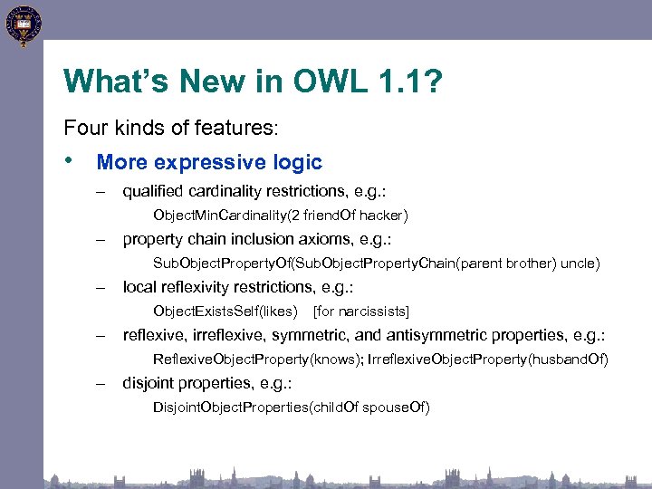 What’s New in OWL 1. 1? Four kinds of features: • More expressive logic