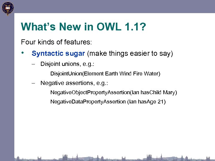 What’s New in OWL 1. 1? Four kinds of features: • Syntactic sugar (make