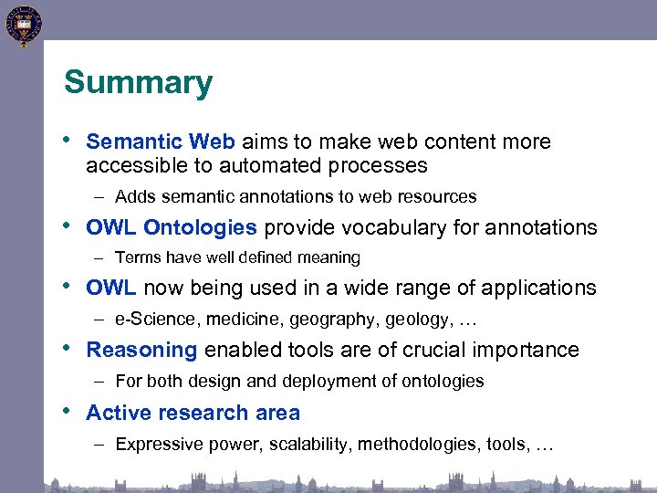 Summary • Semantic Web aims to make web content more accessible to automated processes