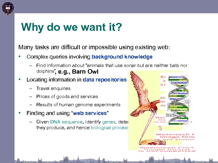 Why do we want it? Many tasks are difficult or impossible using existing web: