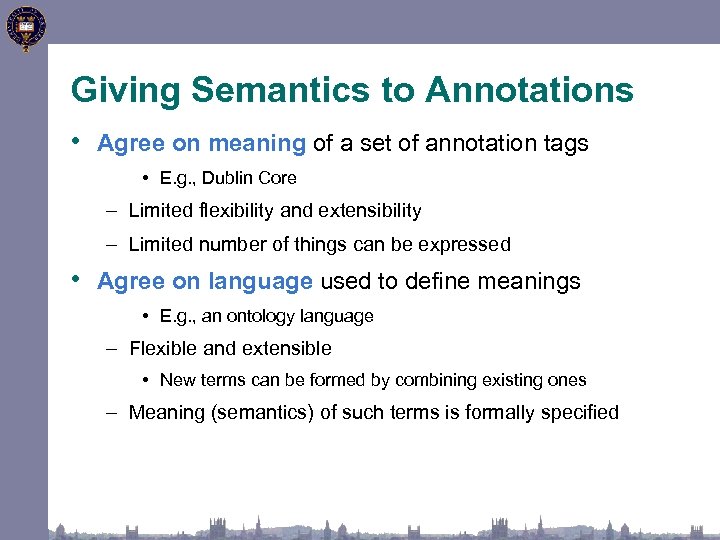Giving Semantics to Annotations • Agree on meaning of a set of annotation tags