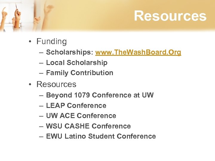 Resources • Funding – Scholarships: www. The. Wash. Board. Org – Local Scholarship –