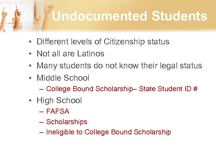 Undocumented Students • • Different levels of Citizenship status Not all are Latinos Many