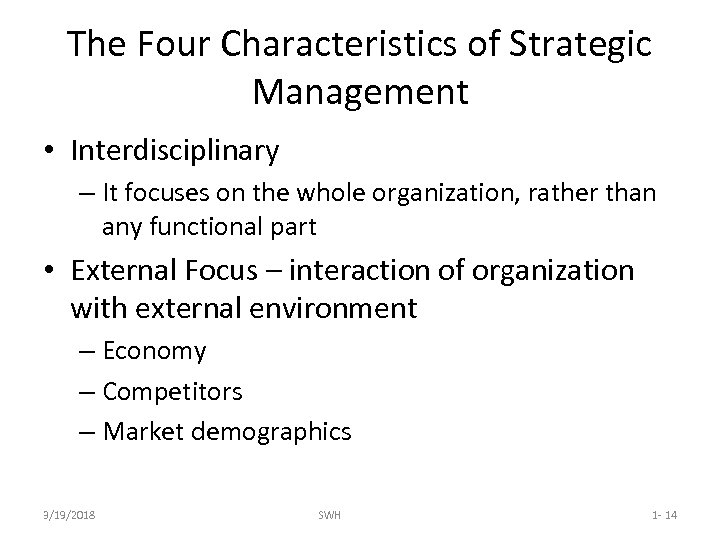 The Four Characteristics of Strategic Management • Interdisciplinary – It focuses on the whole